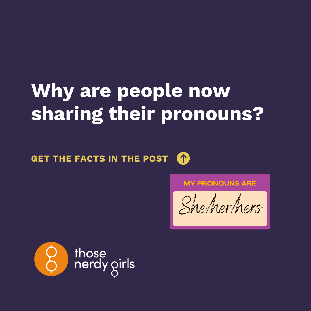 Why Are People Now Sharing Their Pronouns — Those Nerdy Girls