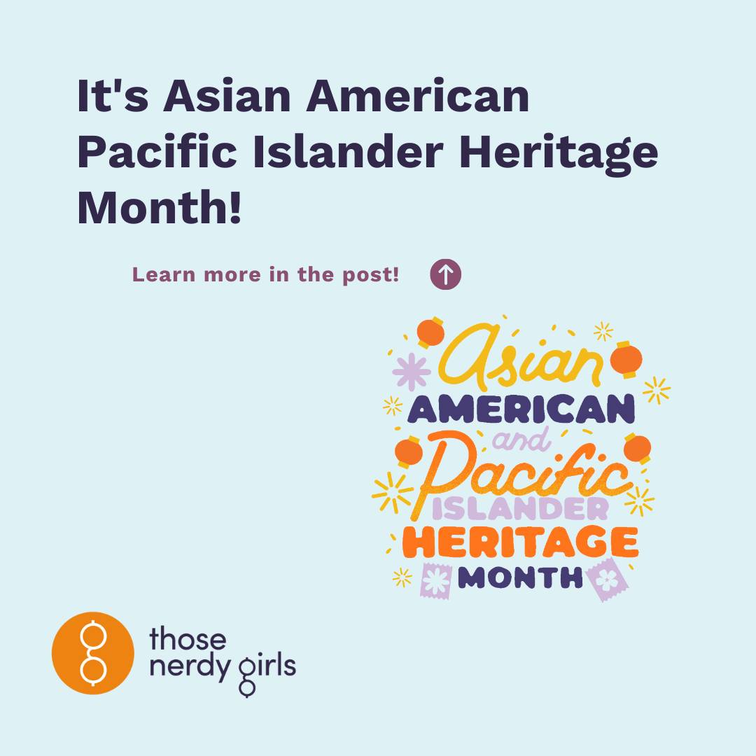 Its Asian American Pacific Islander Heritage Month — Those Nerdy Girls 0818