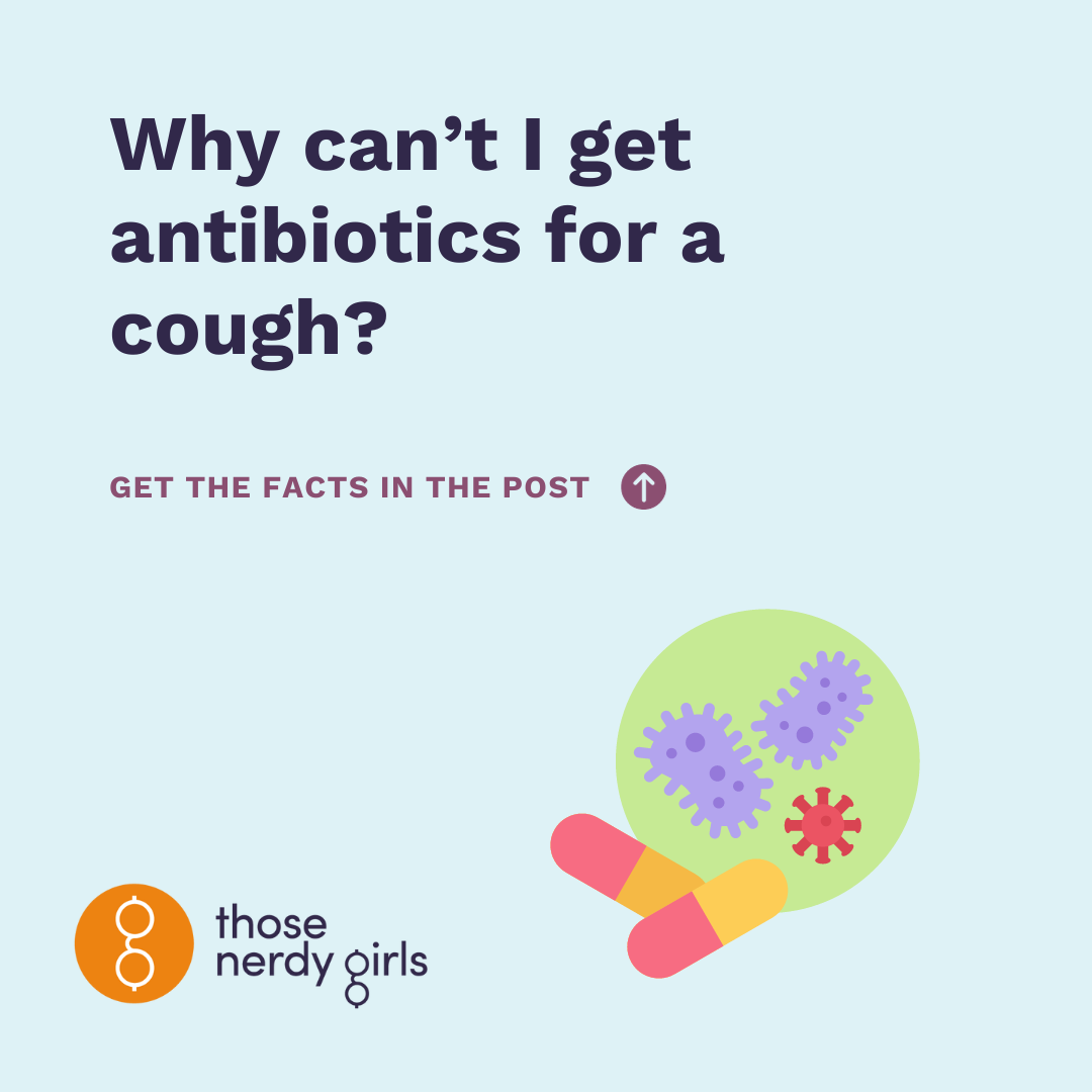 Q Why can’t I get antibiotics for a cough? — Those Nerdy Girls