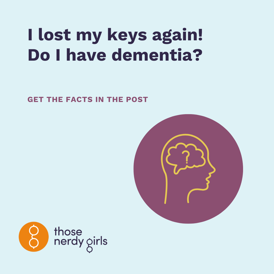 I lost my keys again! Do I have dementia? — Those Nerdy Girls