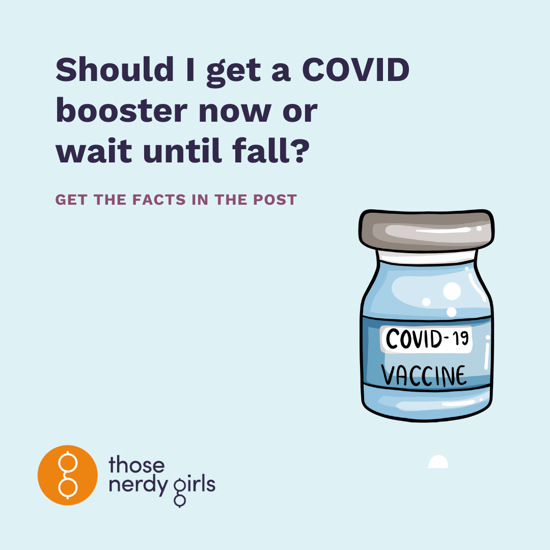 Should I get a COVID booster now or wait until fall? — Those Nerdy Girls