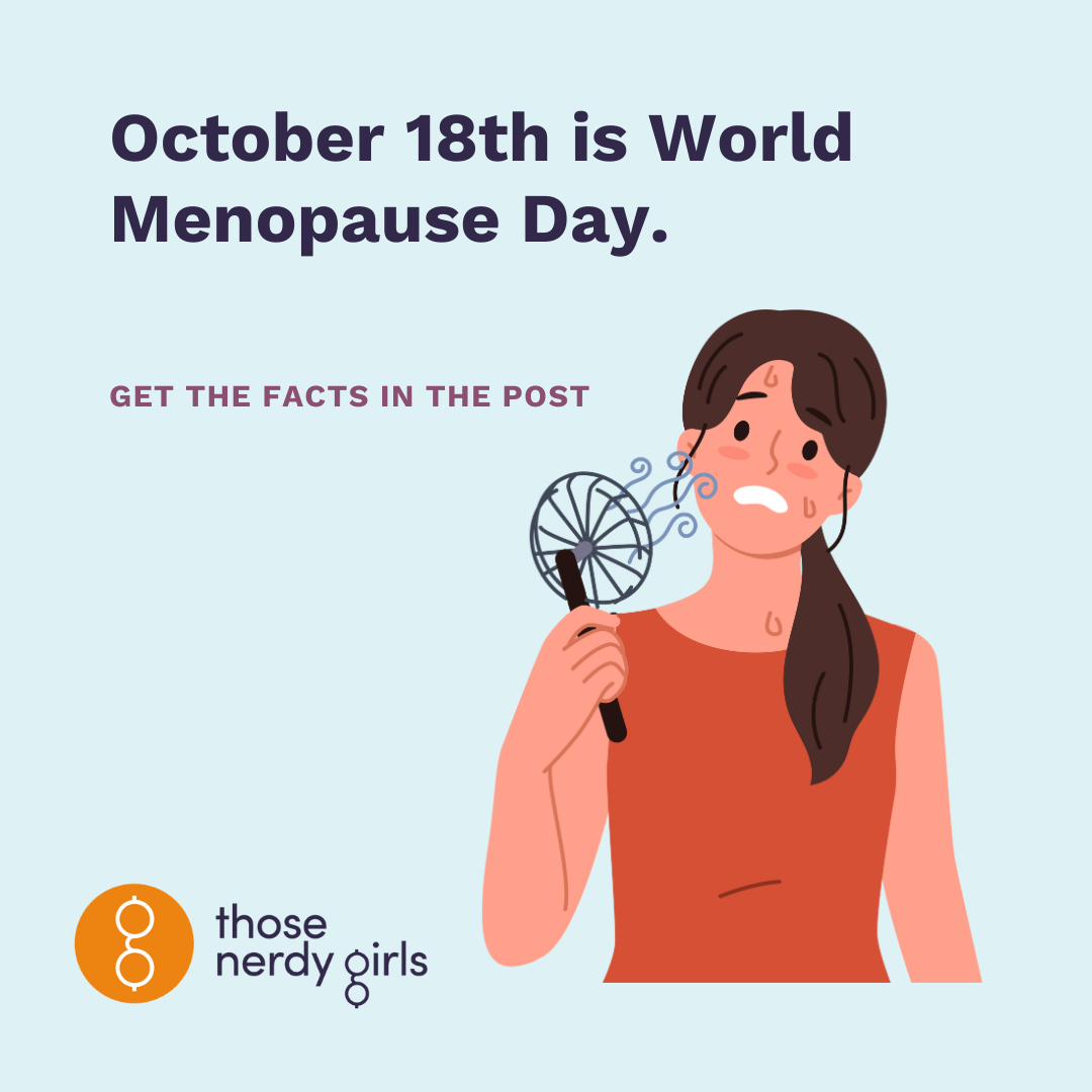 October 18th is World Menopause Day — Those Nerdy Girls