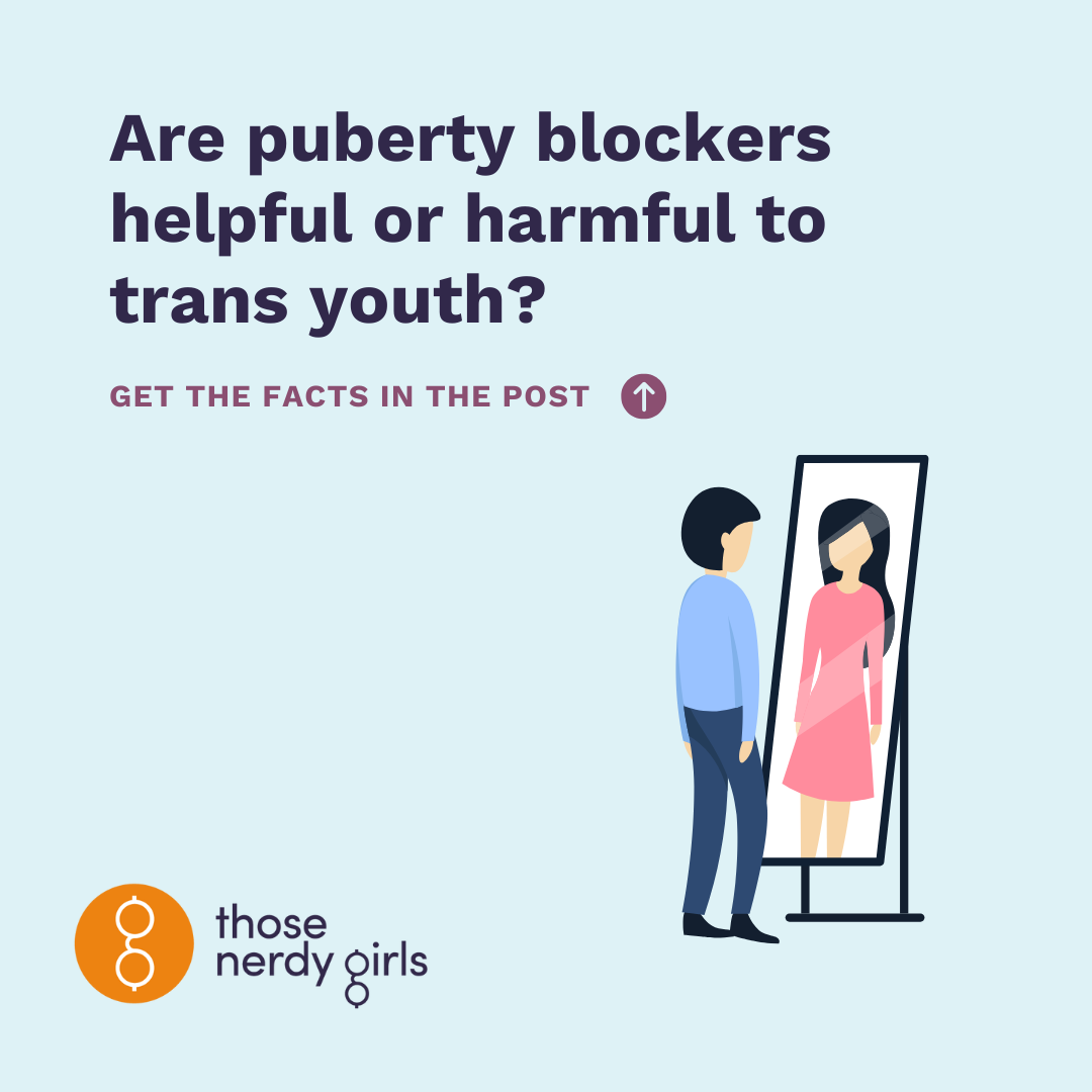 Are puberty blockers helpful or harmful to trans youth? — Those Nerdy Girls