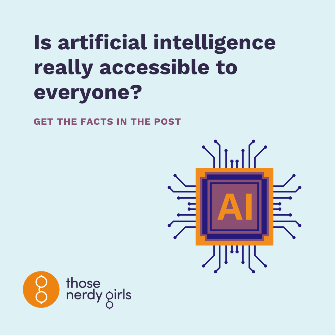 Is artificial intelligence really accessible to everyone? — Those Nerdy Girls